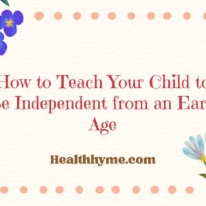 How to Teach Your Child to Be Independent from an Early Age